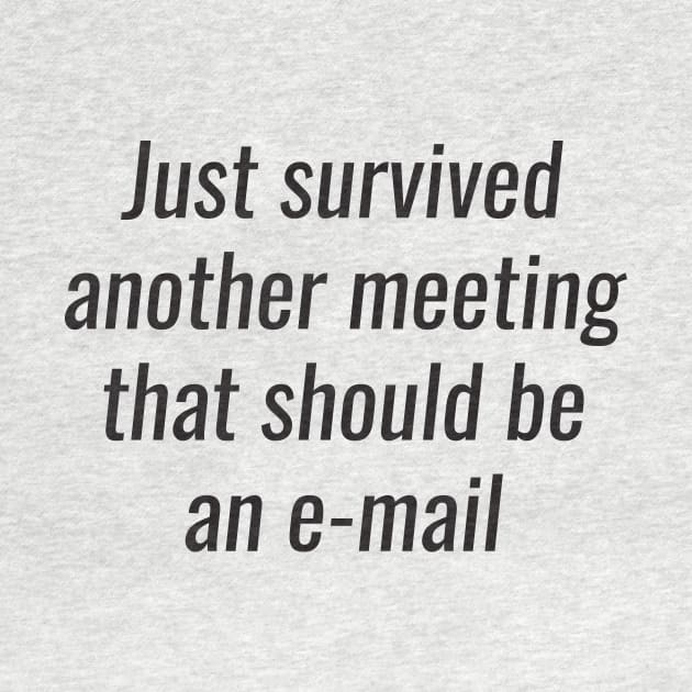 Office Humor - survived another meeting that should be an email by RedYolk